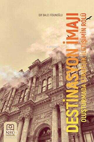 Destinasyon İmajı Oluşturmada Stratejik İletişim Rolü