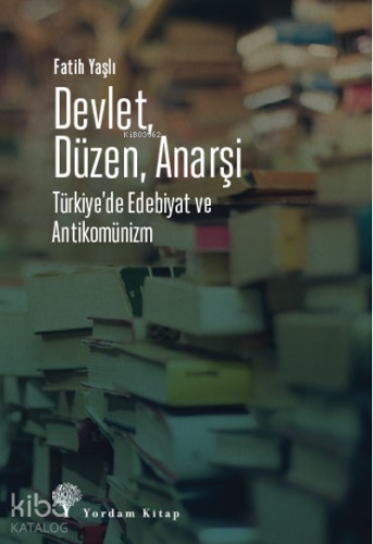 Devlet, Düzen, Anarşi;Türkiye’de Edebiyat ve Antikomünizm