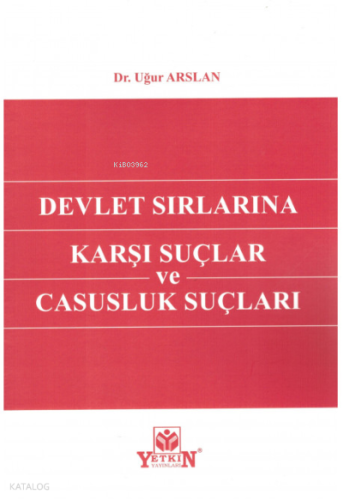 Devlet Sırlarına Karşı Suçlar ve Casusluk Suçları | Uğur Arslan | Yetk