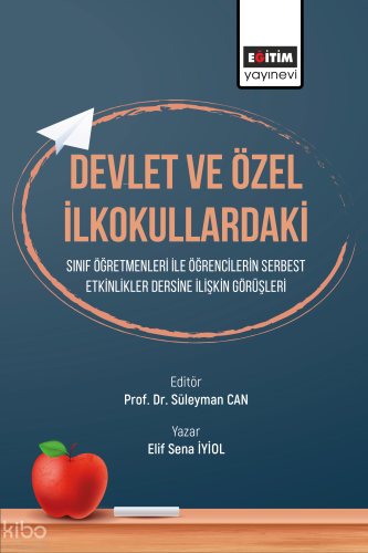 Devlet ve Özel İlkokullardaki ;Sınıf Öğretmenleri ile Öğrencilerin Serbest Etkinlikler Dersine İlişkin Görüşleri