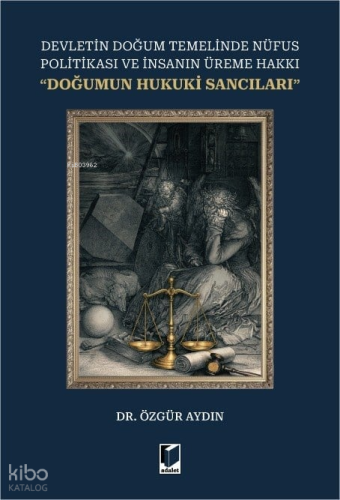 Devletin Doğum Temelinde Nüfus Politikası ve İnsanın Üreme Hakkı ''Doğumun Hukuki Sancıları''