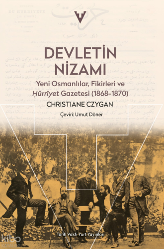 Devletin Nizamı: Yeni Osmanlılar, Fikirleri ve Hürriyet Gazetesi (1868-1870)
