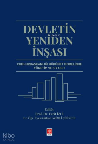 Devletin Yeniden İnşası ;Cumhurbaşkanlığı Hükümet Modelinde Yönetim ve