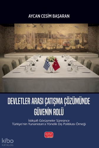 Devletler Arası Çatışma Çözümünde Güvenin Rolü;İstikşafi Görüşmeler Süresince Türkiye’nin Yunanistan’a Yönelik Dış Politikası Örneği