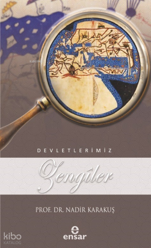 Devletlerimiz: Zengîler | Nadir Karakuş | Ensar Neşriyat