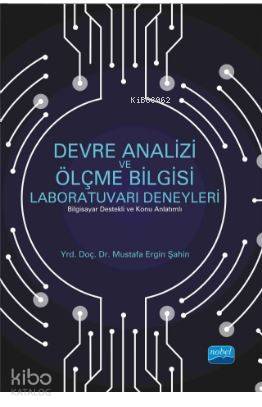 Devre Analizi ve Ölçme Bilgisi Laboratuvarı Deneyleri (Bilgisayar Destekli ve Konu Anlatımlı)