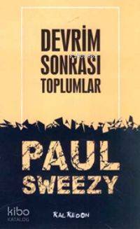 Devrim Sonrası Toplumlar | Paul M. Sweezy | Kalkedon Yayıncılık