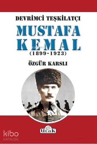 Devrimci Teşkilatçı Mustafa Kemal (1899/1923)