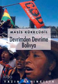 Devrimden Devrime Bolivya | Masis Kürkçügil | Yazın Yayıncılık