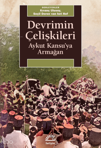 Devrimin Çelişkileri;Aykut Kansu'ya Armağan | Kolektif | İletişim Yayı