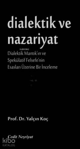 Dialektik ve Nazariyat; Dialektik Mantık'ın ve Spekülatif Felsefe'nin Esasları Üzerine Bir İnceleme
