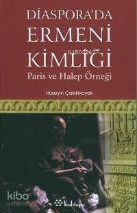 Diaspora'da Ermeni Kimliği; Paris ve Halep Örneği
