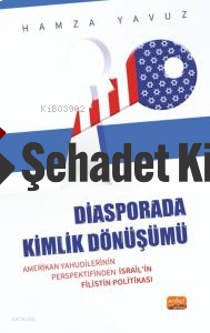 Diasporada Kimlik Dönüşümü - Amerikan Yahudilerinin Perspektifinden İsrail’in Filistin Politikası
