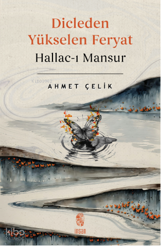 Dicle’den Yükselen Feryat Hallac-ı Mansur | Ahmet Çelik | İnsan Yayınl