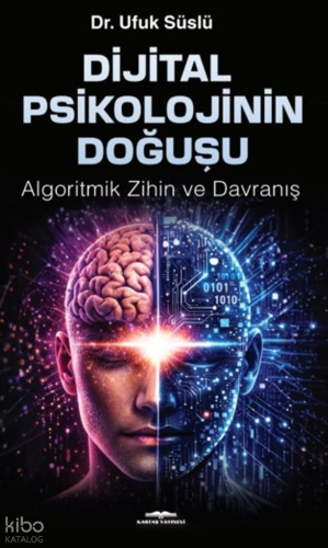 Digital Psikolojinin Doğuşu;Algoritmik Zihin ve Davranış