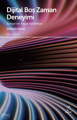 Dijital Boş Zaman Deneyimi Türkiye’nin Kuşak Farklılıkları