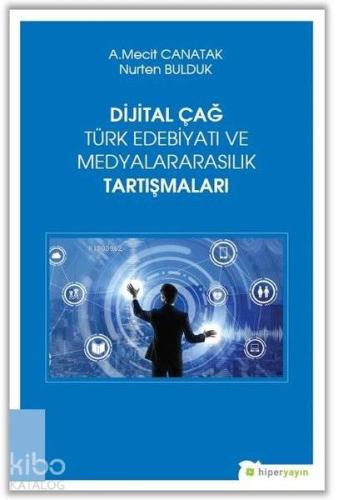 Dijital Çağ Türk Edebiyatı ve Medyalararasılık Tartışmaları | A. Mecit
