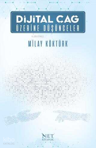 Dijital Çağ Üzerine Düşünceler | Milay Köktürk | Net Kitaplık Yayıncıl
