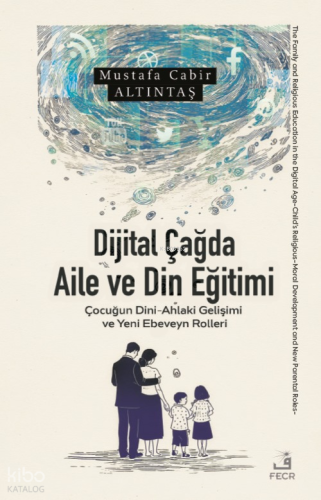 Dijital Çağda Aile ve Din Eğitimi | Mustafa Cabir Altıntaş | Fecr Yayı