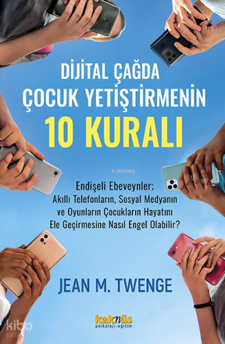 Dijital Çağda Çocuk Yetiştirmenin 10 Kuralı;Endişeli Ebeveynler; Akıll