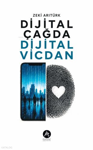 Dijital Çağda Dijital Vicdan | Zeki Arıtürk | Mahfel Yayıncılık