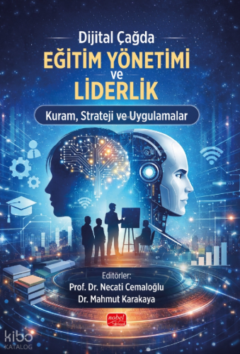 Dijital Çağda Eğitim Yönetimi ve Liderlik Kuram, Strateji ve Uygulamalar