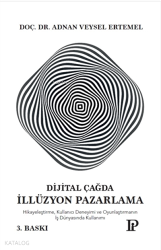Dijital Çağda İllüzyon Pazarlama;Hikayeleştirme, Kullanıcı Deneyimi Ve Oyunlaştırmanın İş Dünyasında Kullanımı