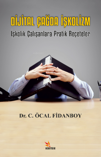 Dijital Çağda İşkolizm;İşkolik Çalışanlara Pratik Reçeteler