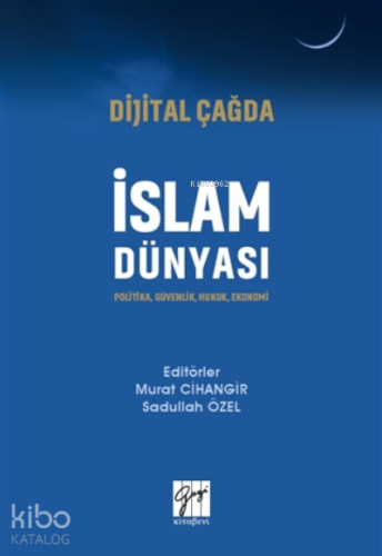 Dijital Çağda İslam Dünyası;Politika, Güvenlik, Hukuk, Ekonomi