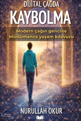 Dijital Çağda Kaybolma | Nurullah Okur | Kitap Kalbi Yayıncılık