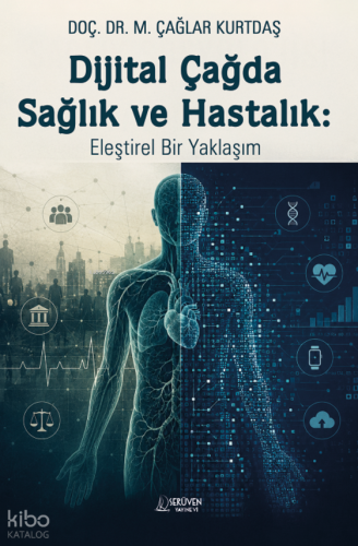 Dijital Çağda Sağlık ve Hastalık: Eleştirel Bir Yaklaşım | M. Çağlar K