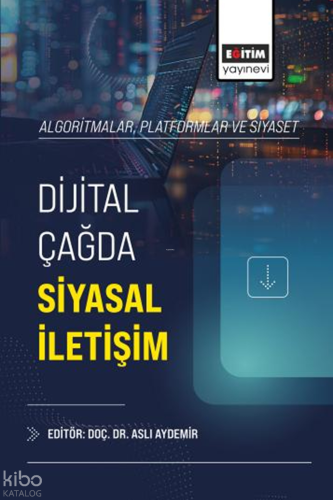Dijital Çağda Siyasal İletişim;Algoritmalar, Platformlar ve Siyaset | 