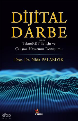 Dijital Darbe;Teknoket ile İşin ve Çalışma Hayatının Dönüşümü