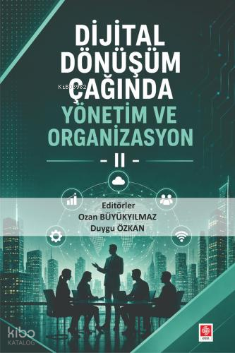 Dijital Dönüşüm Çağında Yönetim ve Organizasyon 2 | Kolektif | Ekin Ki