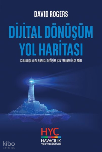 Dijital Dönüşüm Yol Haritası;Kuruluşunuzu Sürekli Değişim için Yeniden