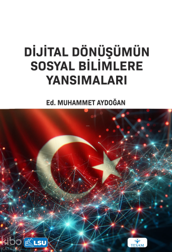 Dijital Dönüşümün Sosyal Bilimlere Etkisi | Kolektif | Tesam Yayınları