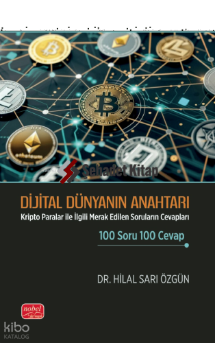 Dijital Dünya Anahtarı;Kripto Paralar ile İlgili Merak Edilen Soruların Cevapları 100 Soru 100 Cevap