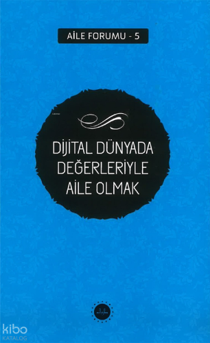 Dijital Dünyada Değerleriyle Aile Olmak Aile Forumu 5 | Kolektif | Diy