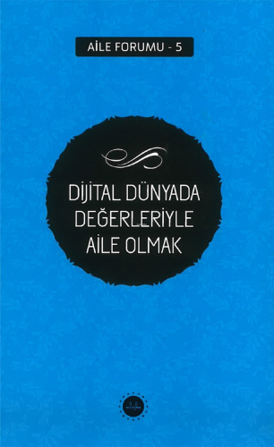 Dijital Dünyada Değerleriyle Aile Olmak Aile Forumu 5 | Kolektif | Diy