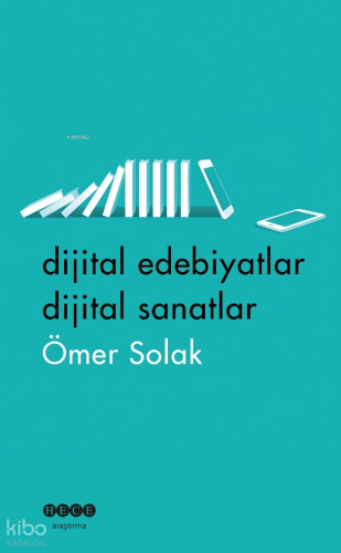 Dijital Edebiyatlar Dijital Sanatlar | Ömer Solak | Hece Yayınları