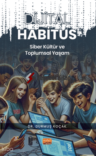 Dijital Habitus ;Siber Kültür ve Toplumsal Yaşam