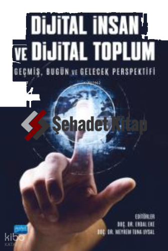 Dijital İnsan Ve  Dijital Toplum - Geçmiş, Bugün ve Gelecek Perspektifi