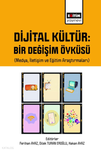 Dijital Kültür: Bir Değişim Öyküsü (Medya İletişim ve Eğitim Araştırmaları)