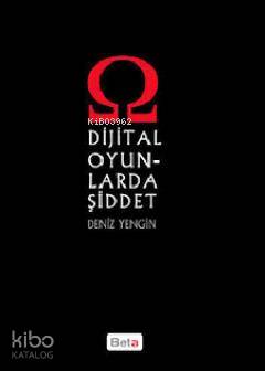 Dijital Oyunlarda Şiddet | Deniz Yengin | Beta Akademik