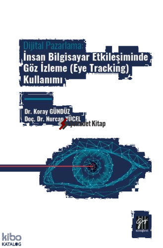 Dijital Pazarlama;İnsan Bilgisayar Etkileşiminde Göz İzleme (Eye Tracking) Kullanımı