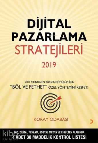 Dijital Pazarlama Stratejileri 2019; 2019 Yılında En Yüksek Dönüşüm için "Böl ve Fethet" Özel Yöntemini Keşfet!