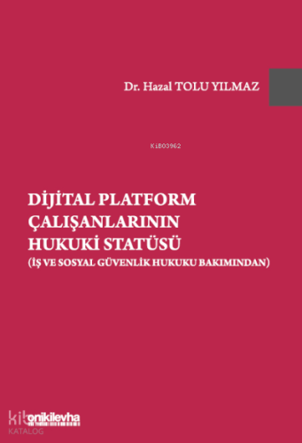 Dijital Platform Çalışanlarının Hukuki Statüsü (İş ve Sosyal Güvenlik Hukuku Bakımından)