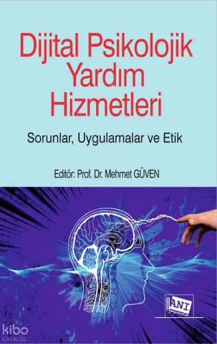 Dijital Psikolojik Yardım Hizmetleri;Sorunlar, Uygulamalar, Etik | Kol