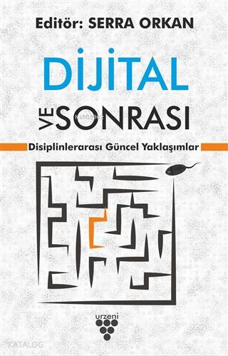 Dijital ve Sonrası; Disiplinlerarası Güncel Yaklaşımlar