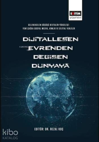 Dijitalleşen Evrenden Değişen Dünyaya; Gelenekselin Düşüşü Dijitalin Yükselişi: Yeni Çağda Sosyal Medya, Kimlik ve Dijital Yerliler